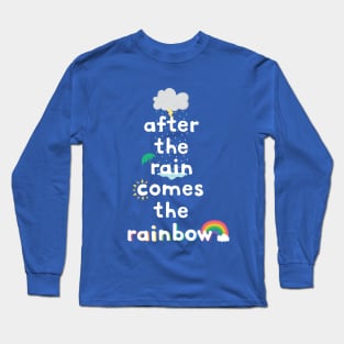 after the rain comes the rainbow Long Sleeve T-Shirt